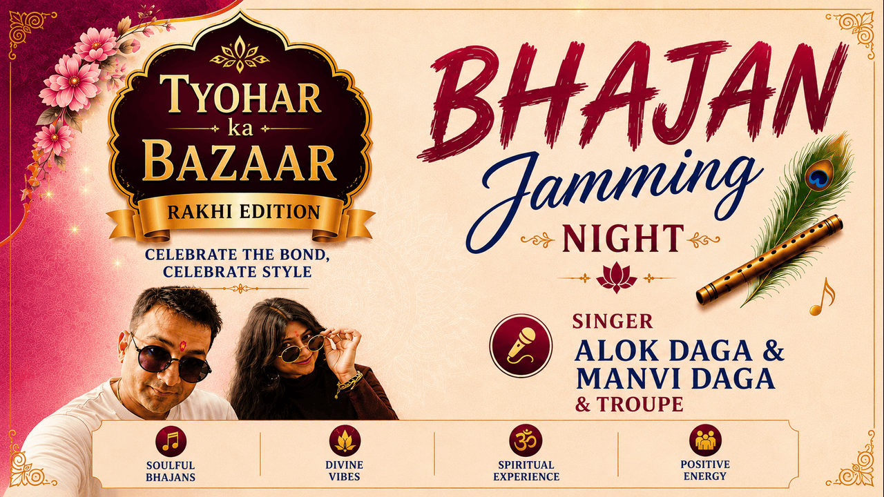 Tyohar Ka Bazaar – Rakhi Edition, Bhajan Jamming Night with Alok Daga, Manvi Daga & Troupe